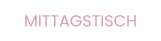 MITTAGSTISCH